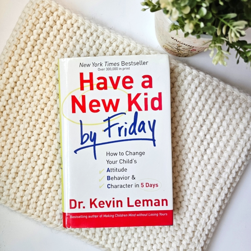 Kevin Leman Have a New Kid by Friday: How to Change Your Childs Attitude